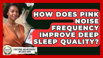 How Does Pink Noise Frequency Improve Deep Sleep Quality? - Functional and Integrative Wellness Guru