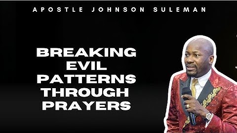 Breaking Evil Patterns by Apostle Johnson Suleman 