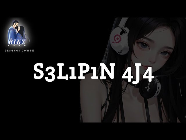 S3L1P1N 4J4  || Asmr Suara Cowok