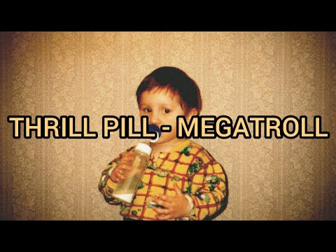 Thrill Pill - Megatroll