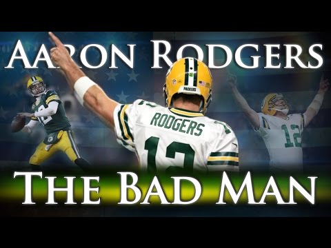 Aaron Rodgers - The Bad Man