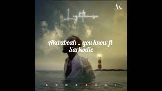 Akwaboah _ you know ft Sarkodie ( audio slide) screenshot 3