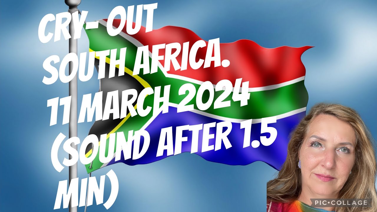 CRY- OUT! SOUTH AFRICA / 11 March 2024 ( SOUND after 1.5 minute!!!!)