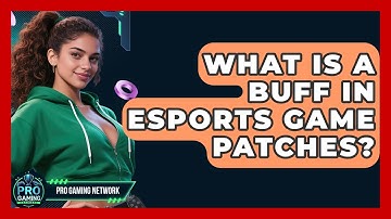What Is A Buff In Esports Game Patches? - Pro Gaming Network