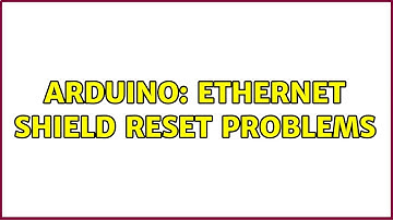 Arduino: Ethernet shield reset problems