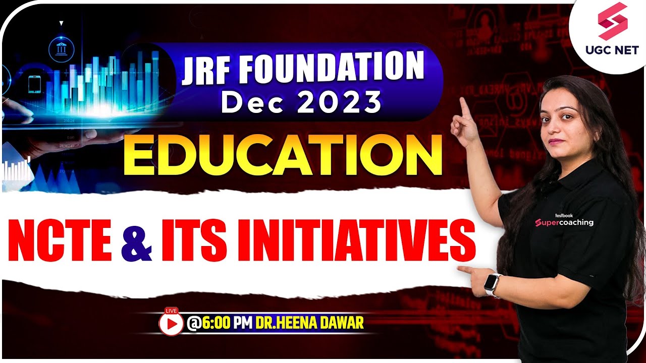 JRF Foundation Dec 2023 | Education | NCTE & Its Initiatives | Dr.Heena Dawar