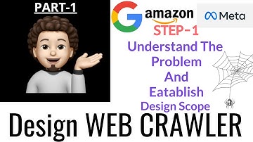 Design Web Crawler (Part-I): (Google) : STEP-1 : Understand The Problem & Establish Design Scope