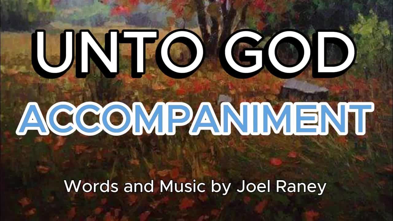 Unto God / ACCOMPANIMENT / Choral Guide - Words and Music by Joel Raney ...