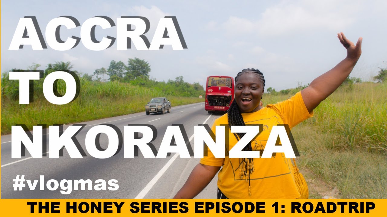 AN UNBELIEVABLE 12 HOUR ROADTRIP ACROSS GHANA |VLOGMAS |THE HONEY SERIES EP. 1