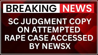 NEWSX Accesses Supreme Court Judgment on Attempted Rape Case in India | Latest News | NewsX