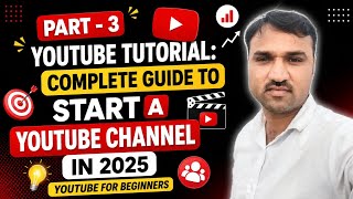 Part - 3 YouTube Tutorial: Complete Guide to Start a YouTube Channel in 2025 | YouTube For Beginners