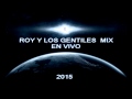 ROY Y LOS GENTILES EN VIVO 2015 MIX CRISTIANA