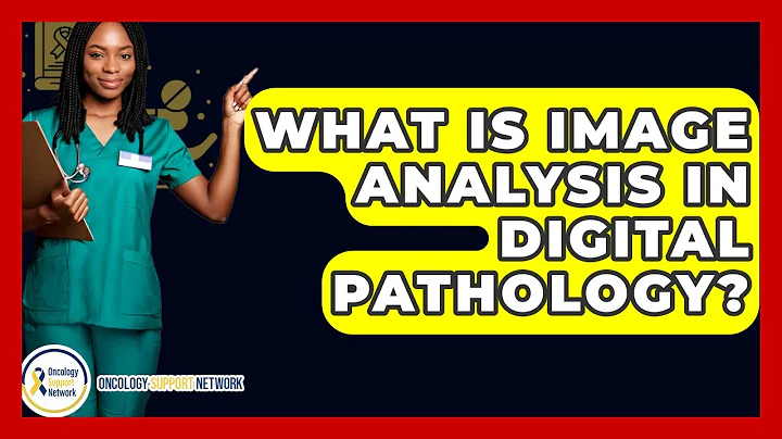 What Is Image Analysis In Digital Pathology? - Oncology Support Network