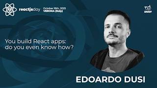 You build React apps: do you even know how | Edoardo Dusi | reactjsday 2025