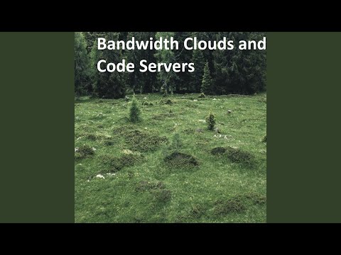 Bandwidth Clouds And Code Servers 