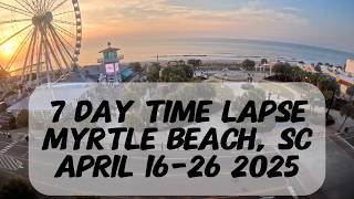 7 day time lapse Easter week April 16 to April 26 2025 Myrtle beach SC