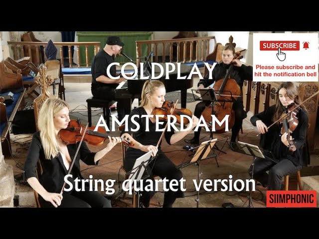 Watch Amsterdam - String Quartet Version, performed by SIIMPHONIC (original Coldplay) on YouTube Watch Amsterdam - String Quartet Version, performed by SIIMPHONIC (original Coldplay) on YouTube