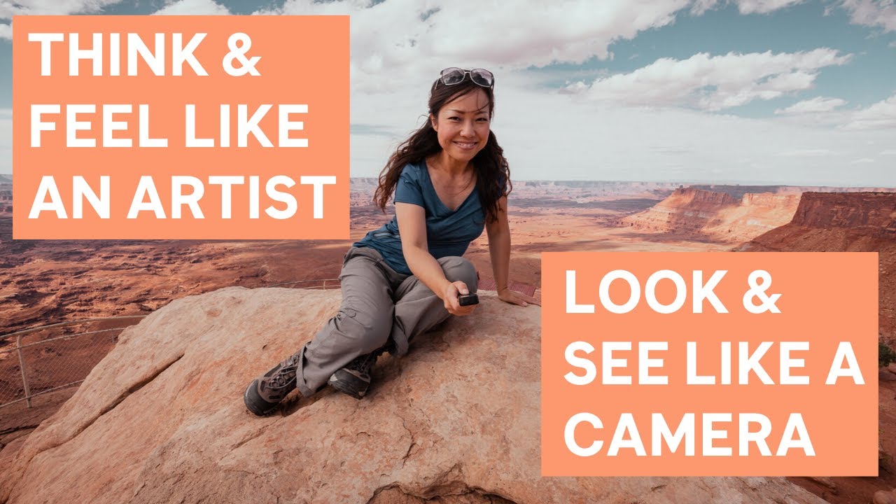 Think Feel Like An Artist Look See Like A Camera YouTube