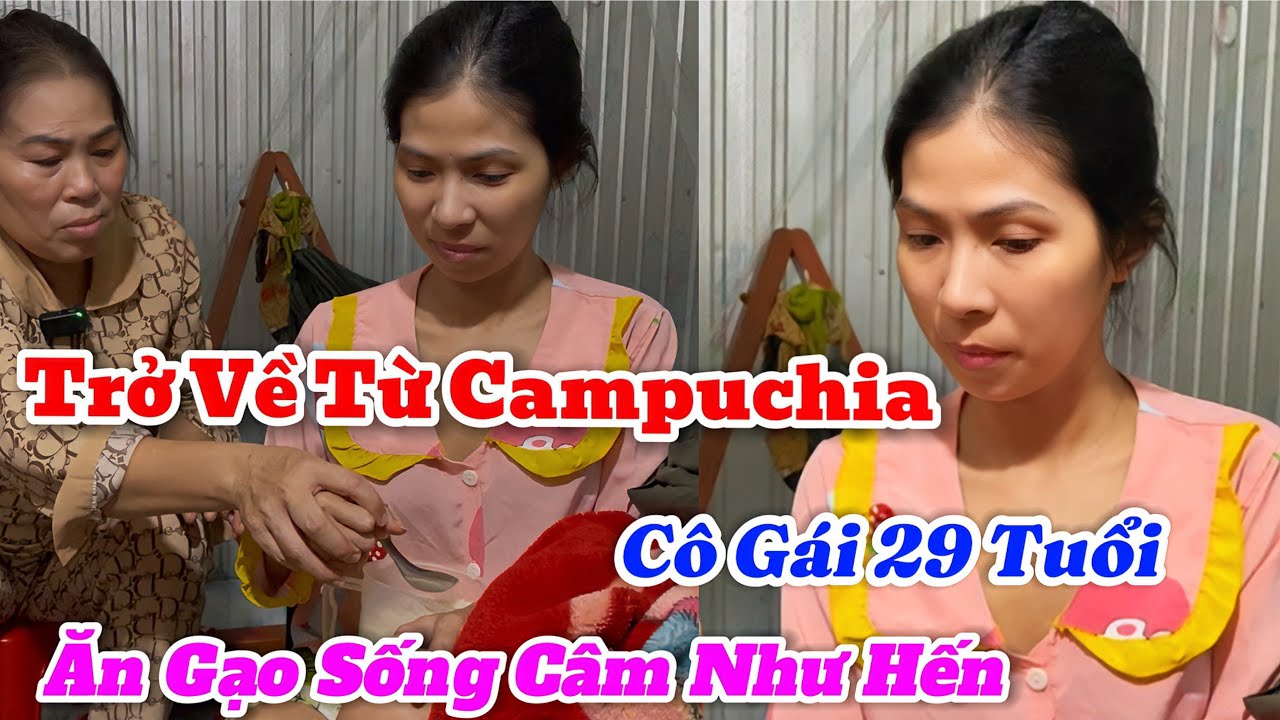 Cô Gái Phát Khùng Sau Khi Trở Về Từ Campuchia Ăn Gạo Sống Uống SìTing Thay Cơm Tự Kỹ Rất Kỳ Lạ