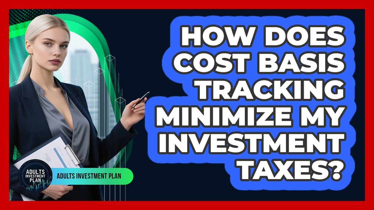 How Does Cost Basis Tracking Minimize My Investment Taxes? - Adults Investment Plan