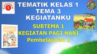 Kelas 1 Tematik : Tema 3 Subtema 1 Pembelajaran 1 (KEGIATANKU)