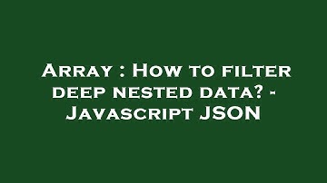 Array : How to filter deep nested data? - Javascript JSON