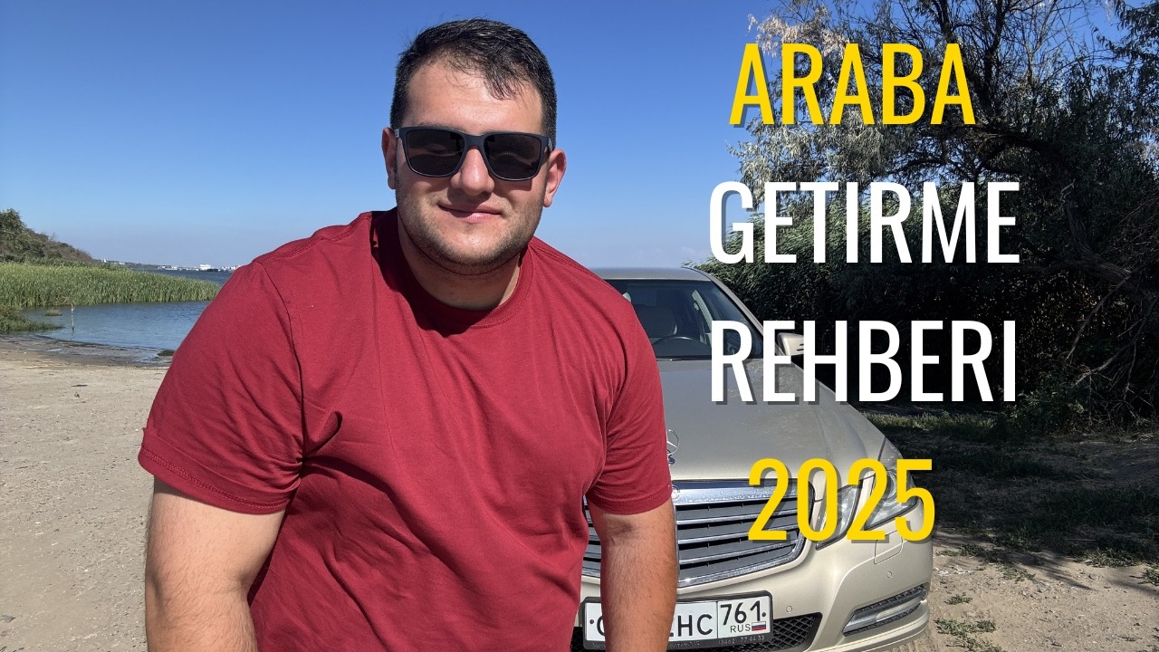 Türkiye’ye Araba Getirme Rehberi 2025 🚗 | Rusya’dan Araç Getirmek İçin Bilmen Gereken Her Şey!