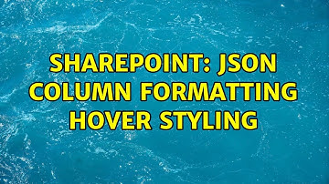 Sharepoint: JSON column formatting hover styling (2 Solutions!!)