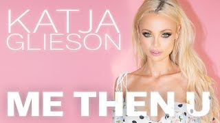 Katja Glieson - Me Then U - Official Lyric Video