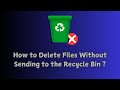How to Delete Files Without Sending to the Recycle Bin ?
