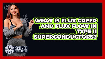 What Is Flux Creep And Flux Flow In Type II Superconductors? - Science Through Time