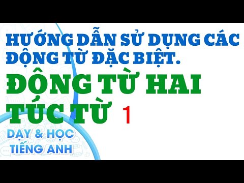 Từ Đặc Biệt Trong Tiếng Anh - Ngữ pháp: Hướng dẫn sử dụng các Động Từ Đặc Biệt. ( 1 )