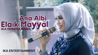 COVER BY IKA ISMATUL HAWA ANA ALBI ELAIK MAYYAL (انا قلبي ليك ميال) LIVE IKA ENTERTAINMENT