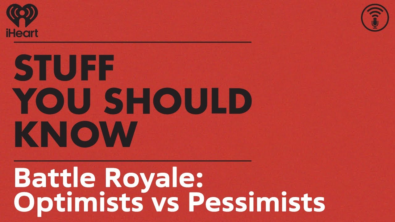 Battle Royale: Optimists vs Pessimists | STUFF YOU SHOULD KNOW