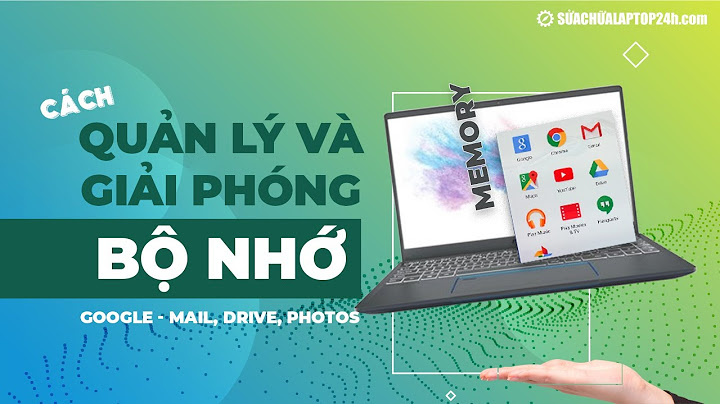 Cách khắc phục lỗi google chrome het bo nho năm 2024