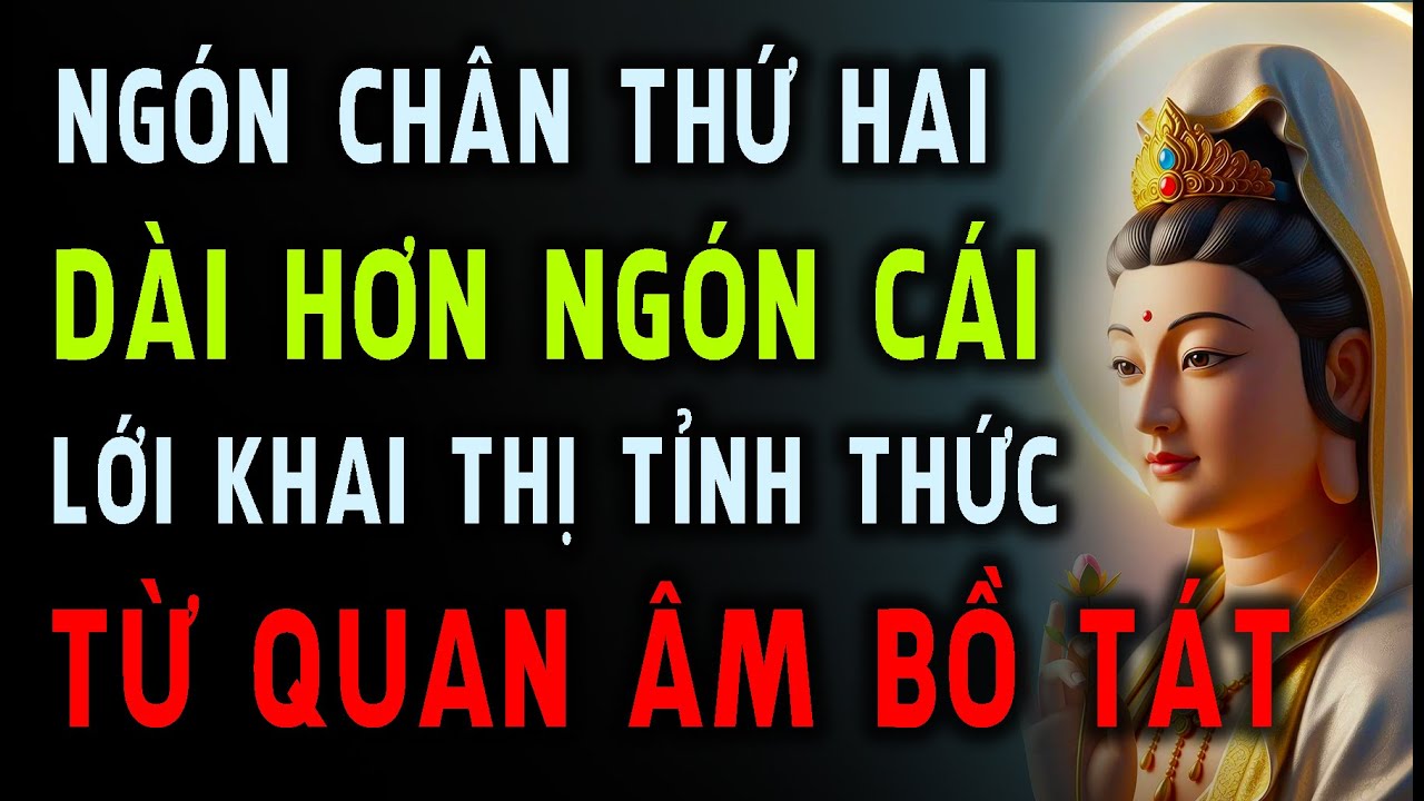 Ngón Chân Thứ Hai, Dài Hơn Ngón Cái - Lời Khai Thị Tỉnh Thức Từ Quan Âm Bồ Tát