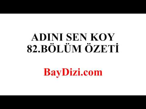 Adını Sen Koy 82 Bölüm Özeti 