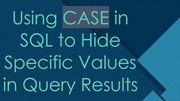 Using CASE in SQL to Hide Specific Values in Query Results