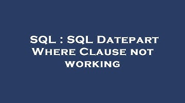 SQL : SQL Datepart Where Clause not working