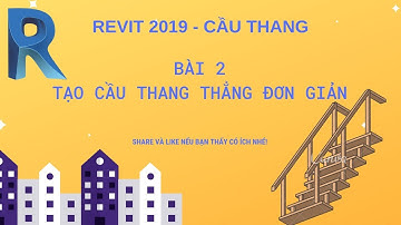 Revit Cầu thang 2019 | Bài 2: Tạo cầu thang thẳng đơn giản