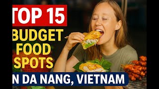 Top 15 Budget Food Spots in Da Nang, Vietnam  | Best Street Food Under $2
