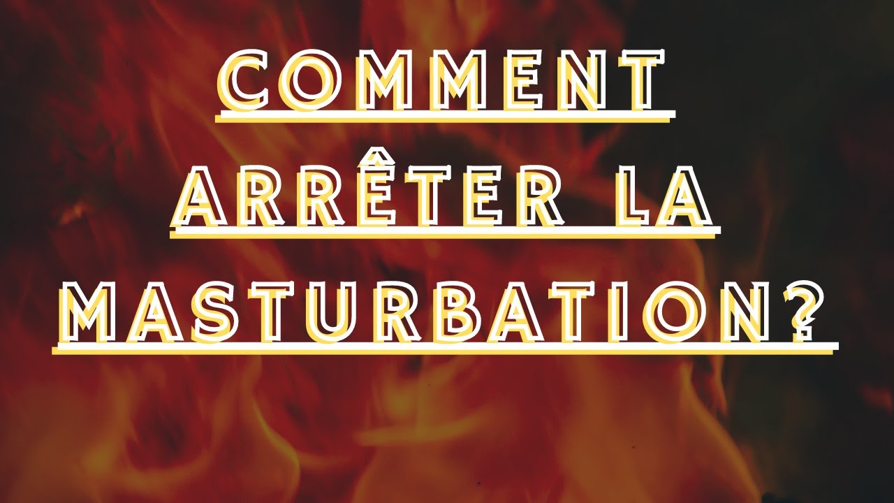 Comment arrêter la masturbation et remédier à ses conséquences