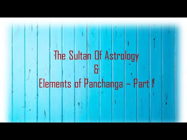 Sultan Of Astrology & Elements of Panchanga - Part 1 class=