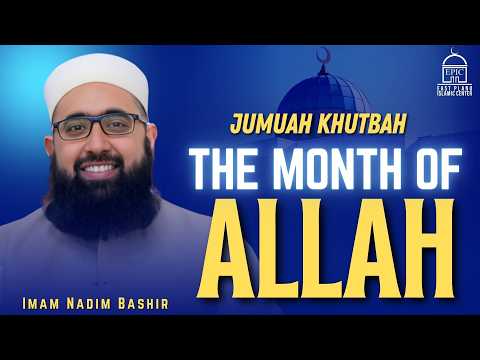 The Month of ALLAH | Imam Nadim Bashir | Jumuah Khutbah