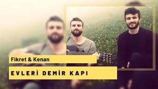 Fikret & Kenan - Evleri Demir Kapi  ✔️ Resimi