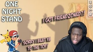 I GOT FRIENDZONED?! AM I ASH KETCHUM? ||One Night Stand|| [#3]