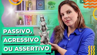 AGRESSIVO, PASSIVO OU ASSERTIVO? Descubra Seu Estilo de Comunicação! • Casule Saúde e Bem-estar