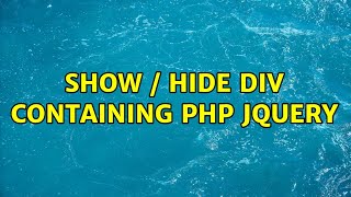 Show / Hide Div containing php Jquery