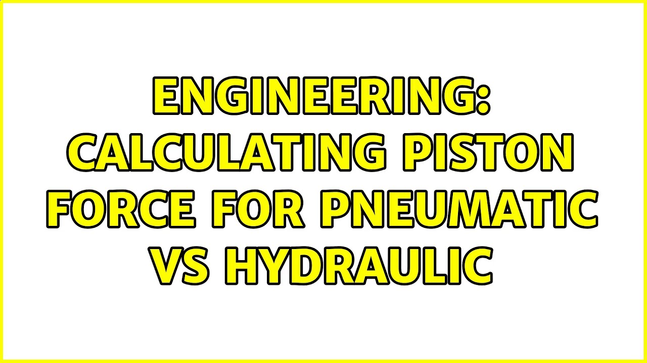 Engineering Calculating piston force for pneumatic vs hydraulic YouTube