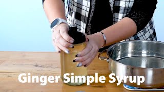 How To Make Simple Syrup & Rich Syrup For Cocktails: Ginger Simple Syrup